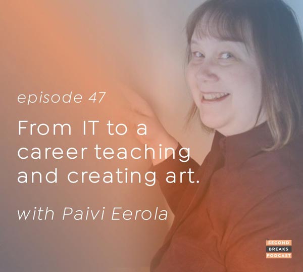 Paivi Eerola - audio interview, From IT to a career teaching and creating art.